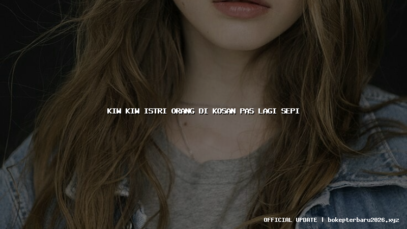 kiw kiw istri orang di kosan pas lagi sepi