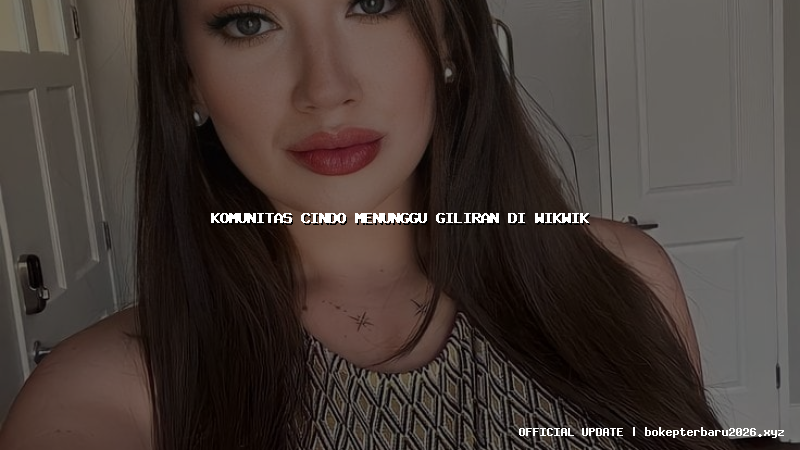 komunitas cindo menunggu giliran di wikwik