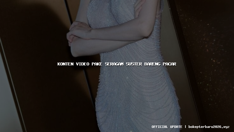 konten video pake seragam suster bareng pacar