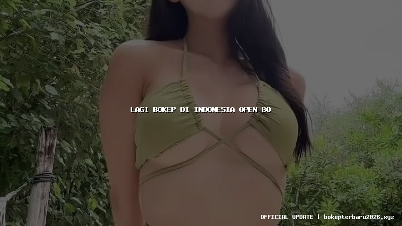 lagi bokep di indonesia open bo lagi bokep di indonesia open bo