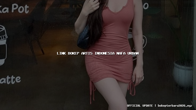 link bokep artis indonesia nafa urban