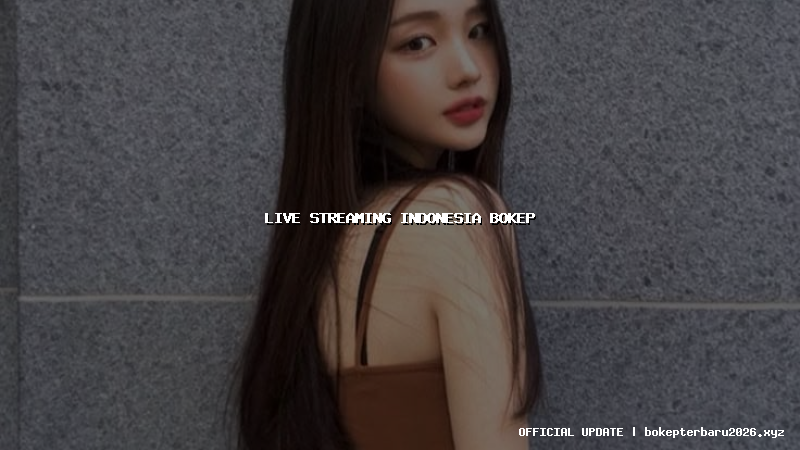 live streaming indonesia bokep live streaming indonesia bokep