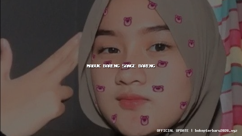 mabuk bareng sange bareng