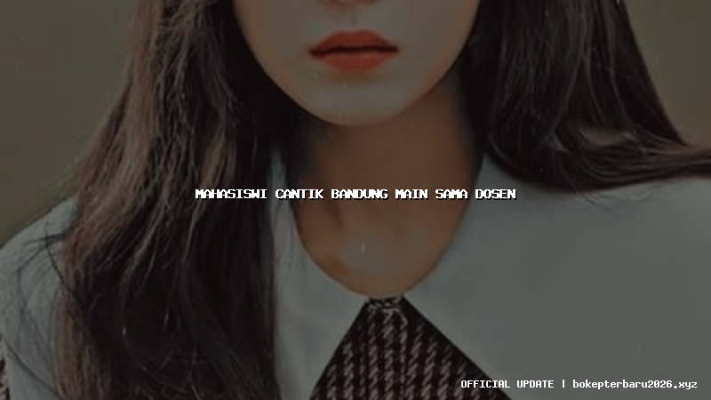 mahasiswi cantik bandung main sama dosen mahasiswi cantik bandung main sama dosen