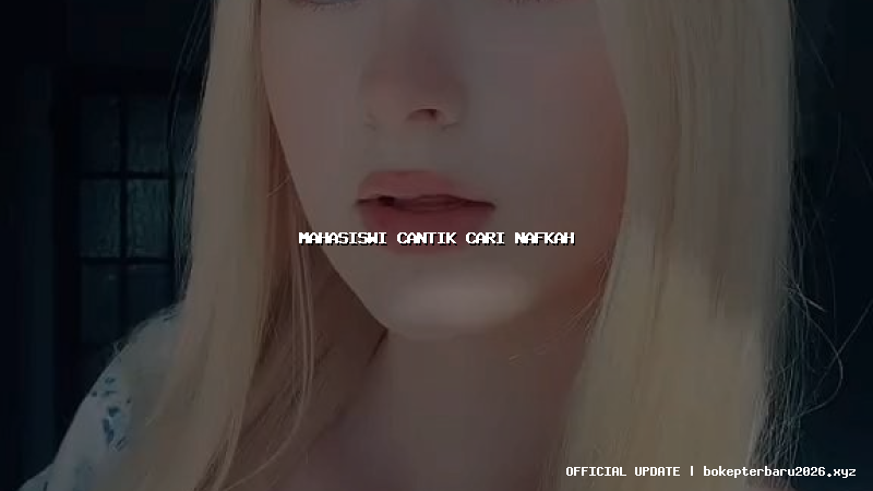 mahasiswi cantik cari nafkah