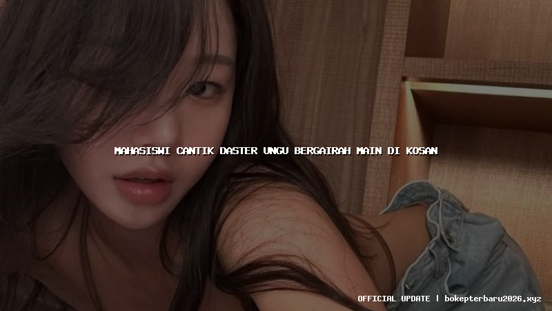 mahasiswi cantik daster ungu bergairah main di kosan