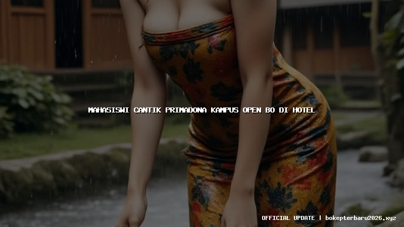 mahasiswi cantik primadona kampus open bo di hotel mahasiswi cantik primadona kampus open bo di hotel