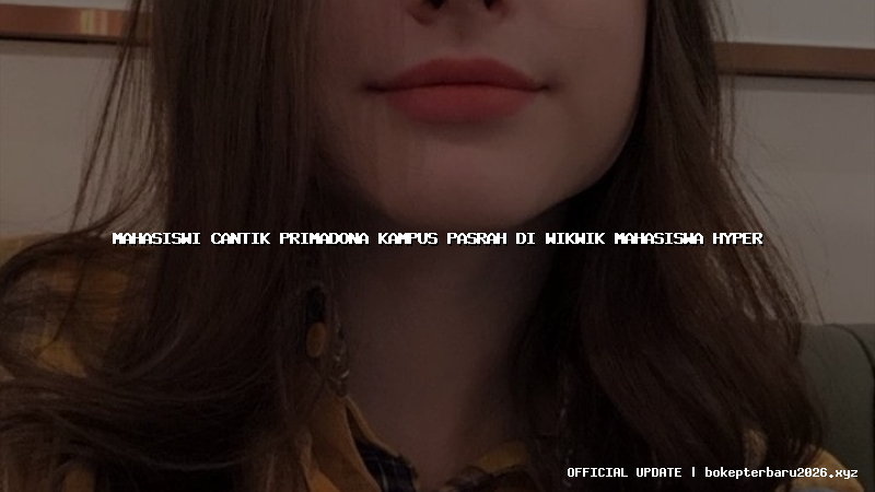 mahasiswi cantik primadona kampus pasrah di wikwik mahasiswa hyper