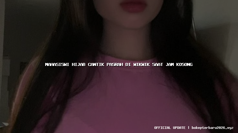 mahasiswi hijab cantik pasrah di wikwik saat jam kosong mahasiswi hijab cantik pasrah di wikwik saat jam kosong