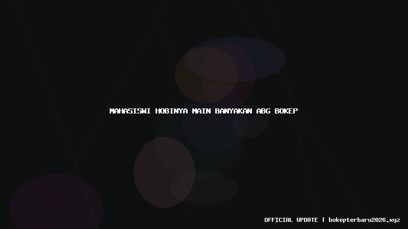 mahasiswi hobinya main banyakan abg bokep mahasiswi hobinya main banyakan abg bokep