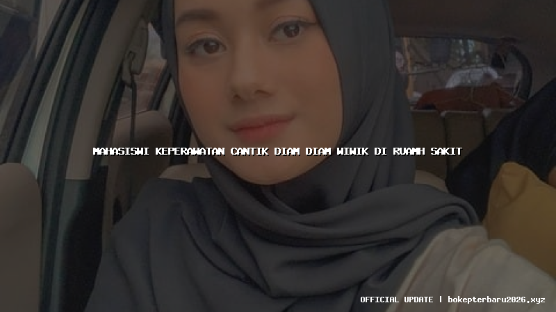 mahasiswi keperawatan cantik diam diam wiwik di ruamh sakit