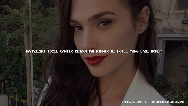 mahasiswi tocil cantik ketagihan wikwik di hotel yang lagi bokep