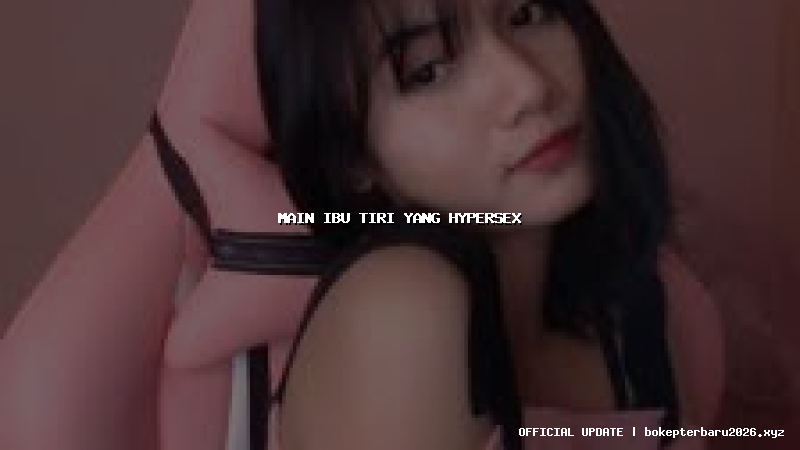 main ibu tiri yang hypersex