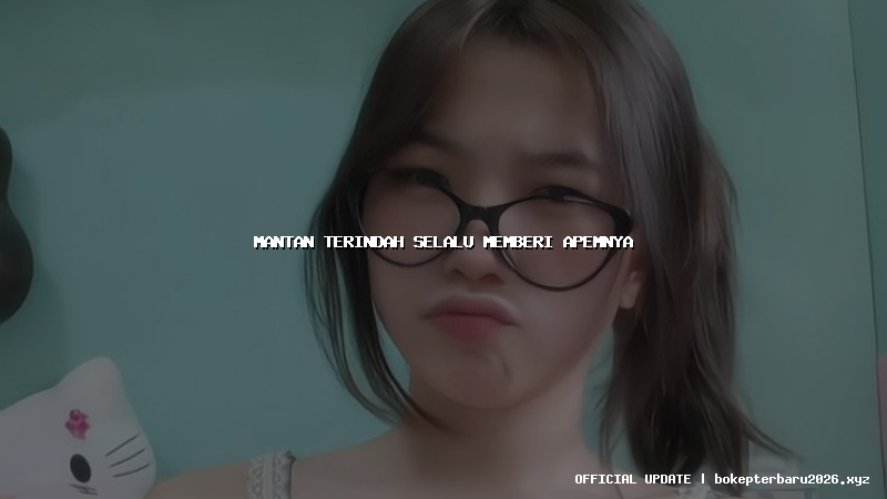 mantan terindah selalu memberi apemnya mantan terindah selalu memberi apemnya