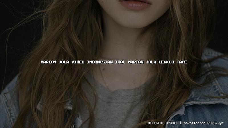 marion jola video indonesian idol marion jola leaked tape