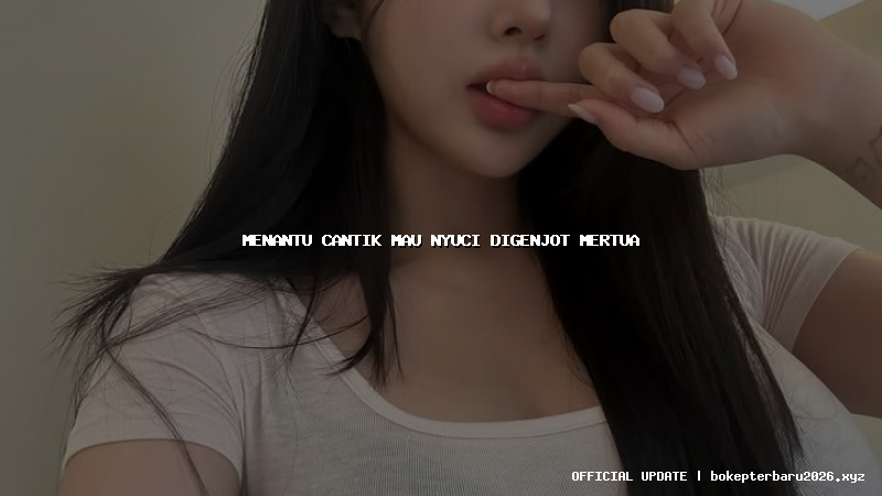 menantu cantik mau nyuci digenjot mertua