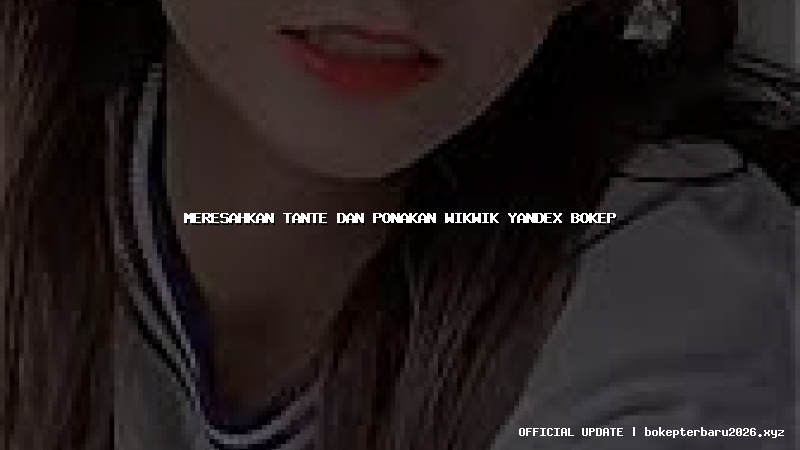 meresahkan tante dan ponakan wikwik yandex bokep meresahkan tante dan ponakan wikwik yandex bokep