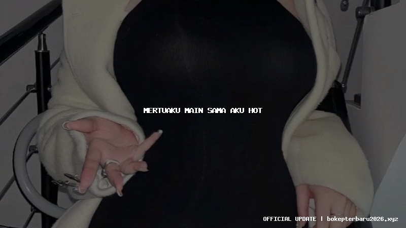 mertuaku main sama aku hot mertuaku main sama aku hot