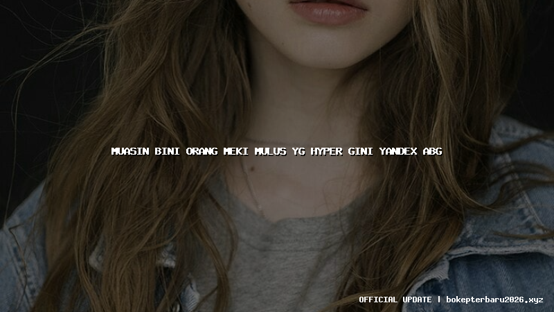 muasin bini orang meki mulus yg hyper gini yandex abg muasin bini orang meki mulus yg hyper gini yandex abg