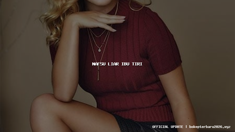 nafsu liar ibu tiri