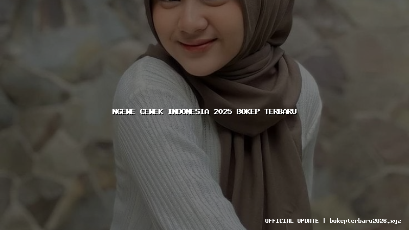 ngewe cewek indonesia 2025 bokep terbaru ngewe cewek indonesia 2025 bokep terbaru