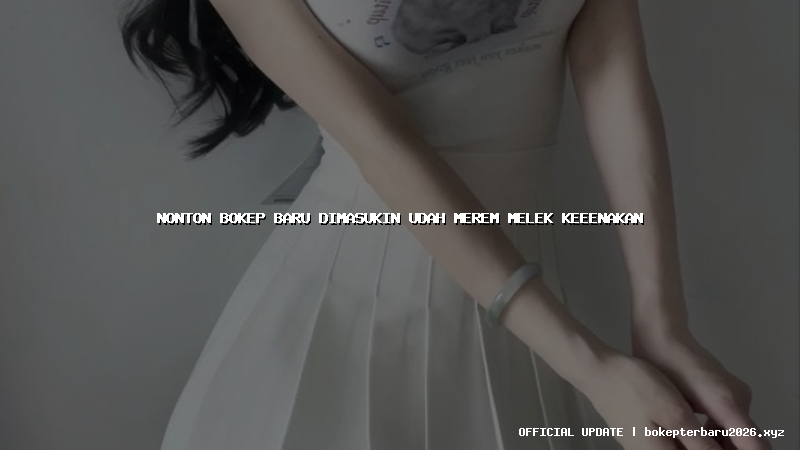 nonton bokep baru dimasukin udah merem melek keeenakan