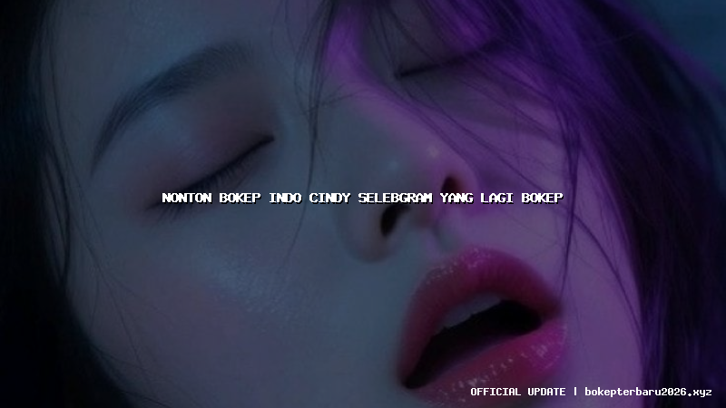 nonton bokep indo cindy selebgram yang lagi bokep nonton bokep indo cindy selebgram yang lagi bokep