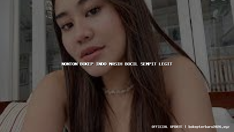 nonton bokep indo masih bocil sempit legit nonton bokep indo masih bocil sempit legit