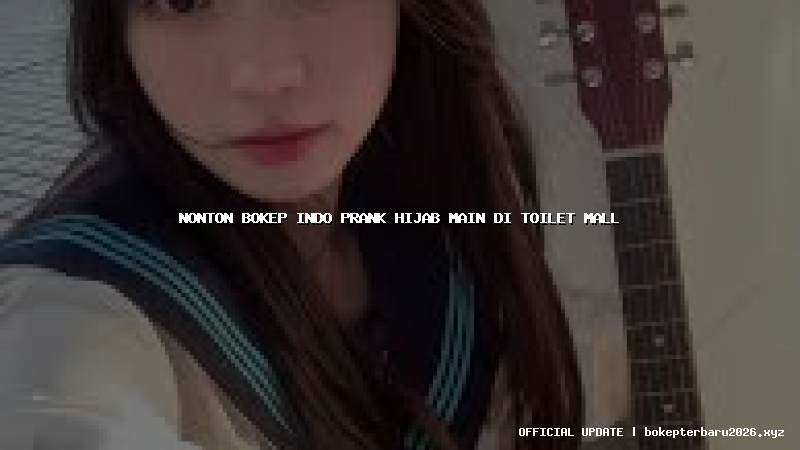 nonton bokep indo prank hijab main di toilet mall
