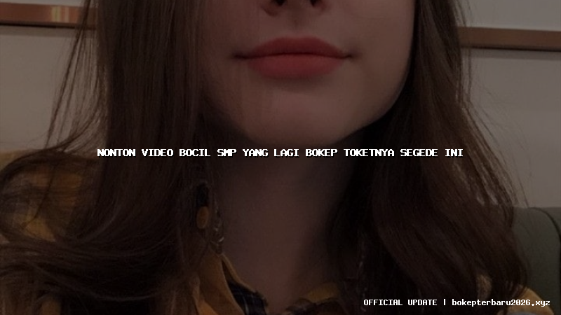 nonton video bocil smp yang lagi bokep toketnya segede ini
