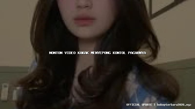 nonton video kakak menyepong kontol pacarnya