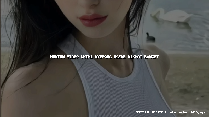 nonton video ukthi nyepong ngewe nikmat banget