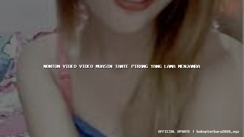 nonton video video muasin tante pirang yang lama menjanda