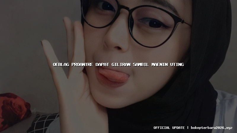 oeblag proantre dapat giliran sambil maenin uting