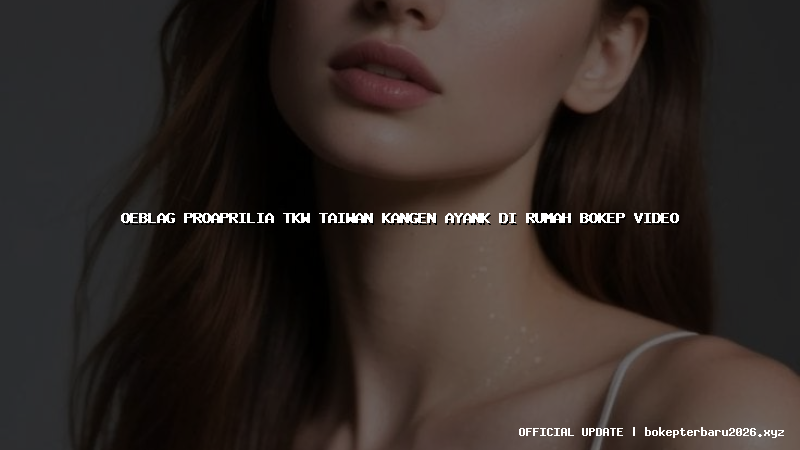 oeblag proaprilia tkw taiwan kangen ayank di rumah bokep video oeblag proaprilia tkw taiwan kangen ayank di rumah bokep video