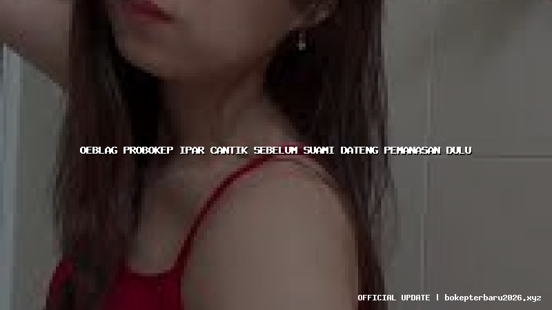 oeblag probokep ipar cantik sebelum suami dateng pemanasan dulu