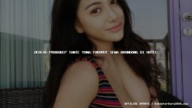 oeblag probokep tante yona tokbrut sewa brondong di hotel