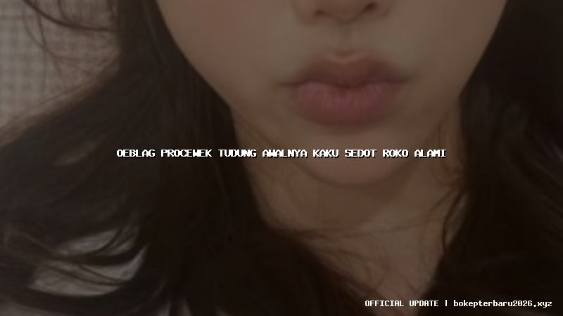 oeblag procewek tudung awalnya kaku sedot roko alami oeblag procewek tudung awalnya kaku sedot roko alami