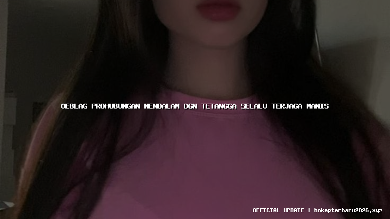 oeblag prohubungan mendalam dgn tetangga selalu terjaga manis oeblag prohubungan mendalam dgn tetangga selalu terjaga manis