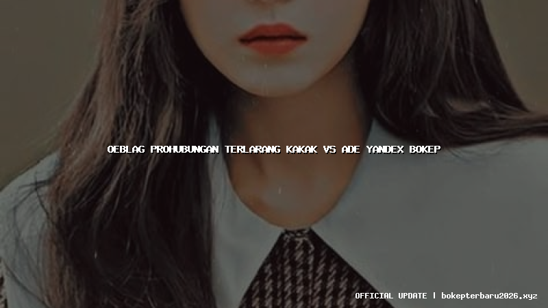 oeblag prohubungan terlarang kakak vs ade yandex bokep