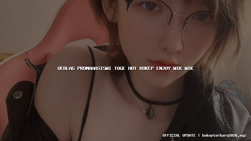 oeblag promahasiswi toge hot bokep enjoy wik wik oeblag promahasiswi toge hot bokep enjoy wik wik