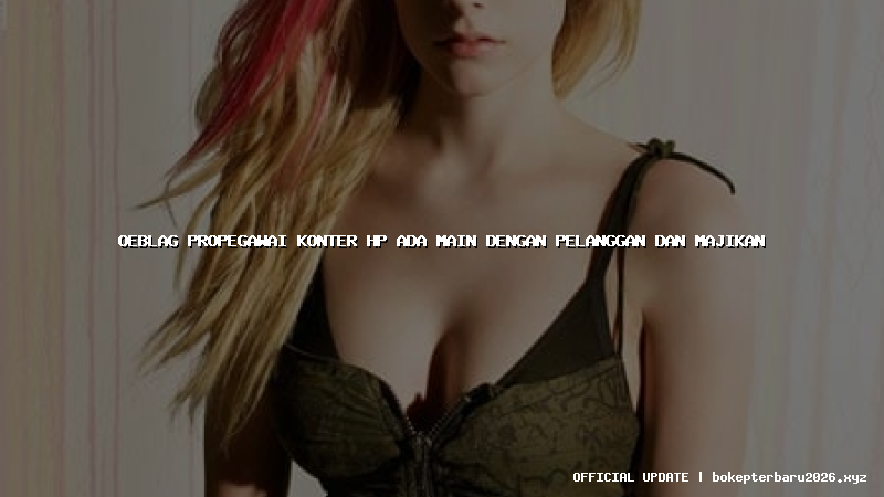 oeblag propegawai konter hp ada main dengan pelanggan dan majikan