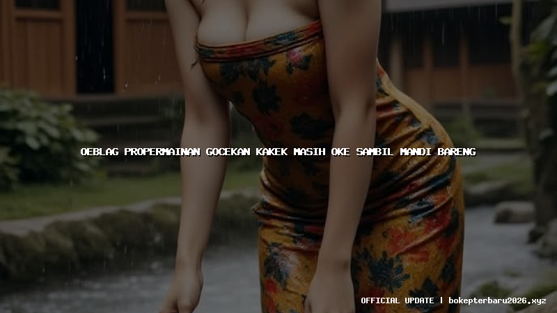 oeblag propermainan gocekan kakek masih oke sambil mandi bareng