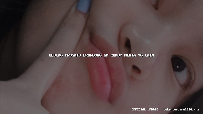 oeblag prosatu brondong gk cukup minta yg lain