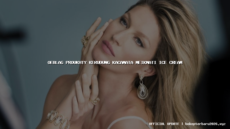 oeblag proukhty kerudung kacamata meikmati ice cream