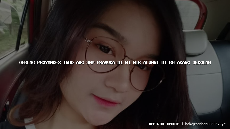 oeblag proyandex indo abg smp pramuka di wi wik alumni di belakang sekolah