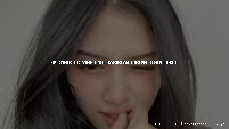 om sawer lc yang lagi karokean bareng temen bokep