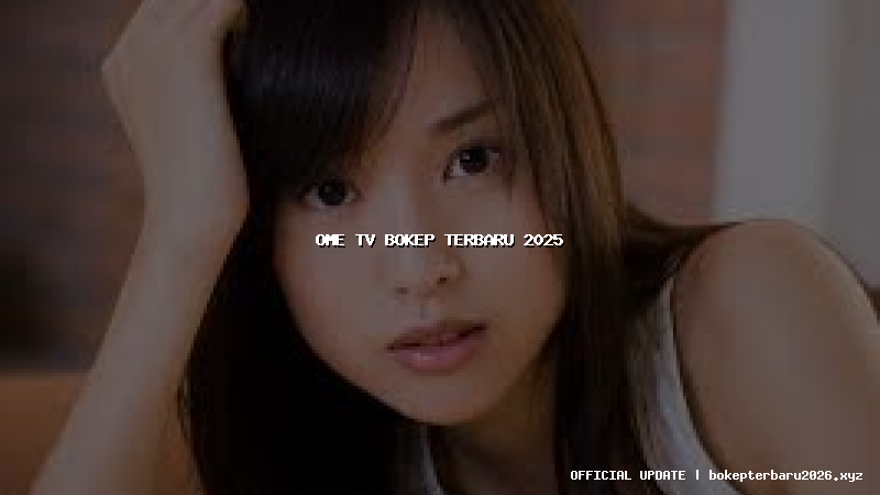 ome tv bokep terbaru 2025
