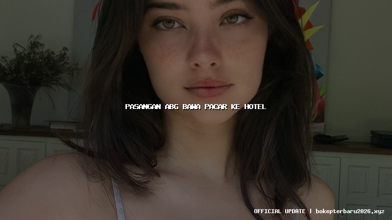 pasangan abg bawa pacar ke hotel