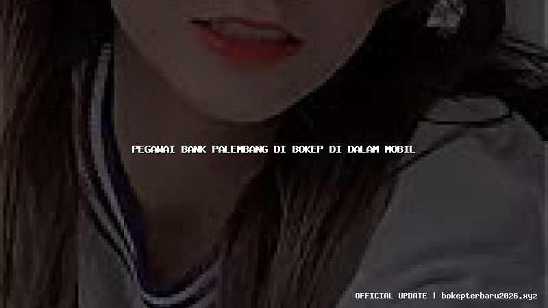 pegawai bank palembang di bokep di dalam mobil